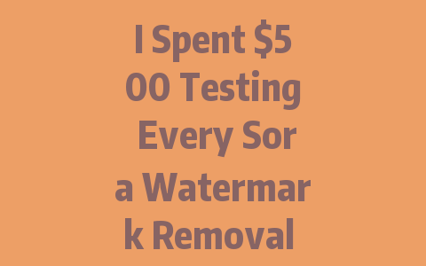 I Spent $500 Testing Every Sora Watermark Removal Tool – Here’s What Actually Works